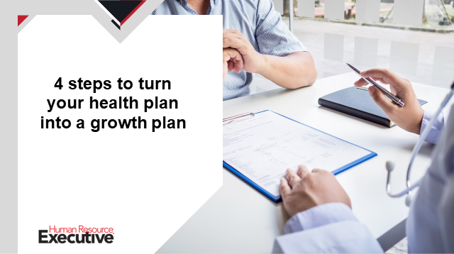 4 steps to turn your health plan into a growth plan - HR Executive
